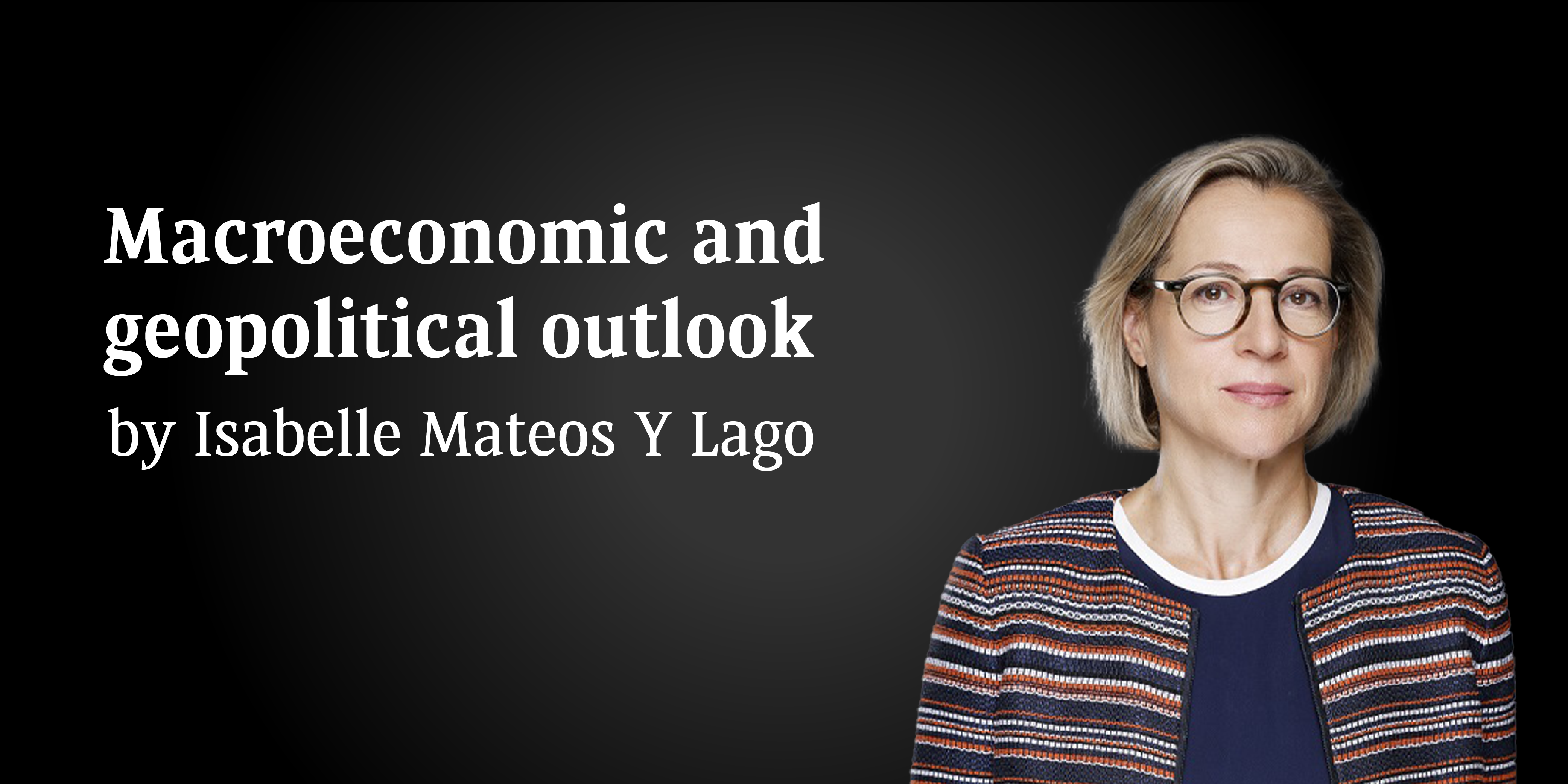 Macroeconomic and geopolitical outlook 